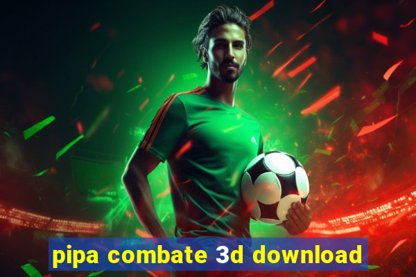 pipa combate 3d download